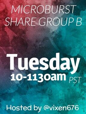 OPEN 💙 TUE 10-1130am MICROBURST Share Group B